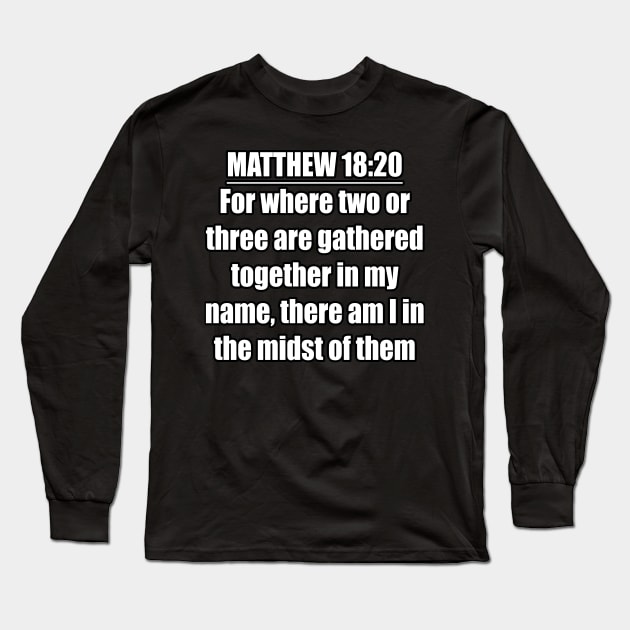 Matthew 18:20  King James Version (KJV) Long Sleeve T-Shirt by Holy Bible Verses